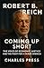 ROBERT B. REICH: Coming Up Short: The Voice of Economic Justice and the Fight for a Fairer America