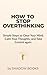 How to Stop Overthinking: A...