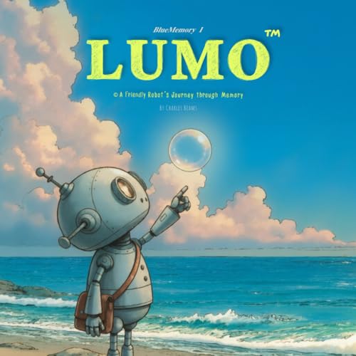 LUMO A Friendly Robot's Journey Through Memory: (BlueMemory I)