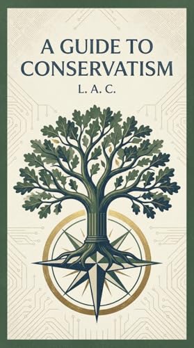 A Guide to Conservatism: An Introduction to Conservative Thought (Kindle Edition)