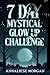 7 day Mystical Glow Up Chal...