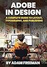 Adobe InDesign: A Complete Guide to Layout, Typography, and Publishing