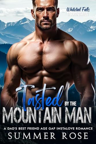 Tasted by the Mountain Man: A Dad's Best Friend Age Gap Instalove Romance (Whitetail Falls: Mountain Men Book 2)