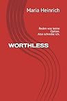 WORTHLESS: Reden war keine Option. Also schreibe ich. (German Edition)