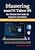 Mastering macOS Tahoe 26: T...