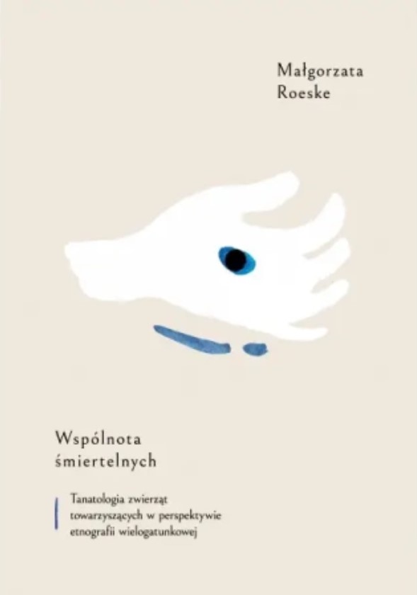 Wspólnota śmiertelnych. Tanatologia zwierząt towarzyszących w perspektywie etnografii wielogatunkowej