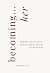 Becoming Her...: Build The ...