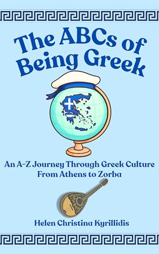 The ABCs of Being Greek: An A-Z Journey through Greek Culture from Athens to Zorba (Kindle Edition)