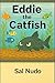 Eddie the Catfish by Sal Nudo