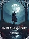 In Plain Knight
