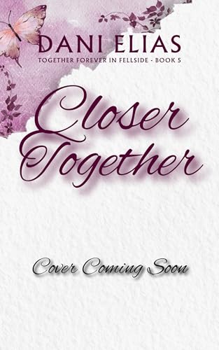 Closer Together (Together Forever in Fellside Book 5)