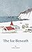 The Ice Beneath by Colin Gallow