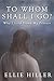 To Whom Shall I Go? by Ellie Hiller To Whom Shall I Go? by Ellie Hiller