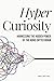 Hypercuriosity: Harnessing the Hidden Power of the ADHD-Gifted Brain