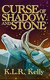Curse of Shadow and Stone by K.L.R. Kelly