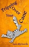Tripping Over Your Cane by Jass Richards