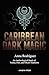 Caribbean Dark Magic: An An...