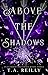Above the Shadows by T.A. Reilly Above the Shadows by T.A. Reilly