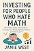 Investing for People Who Hate Math by Jamie West