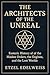The Architects of the Unrea...