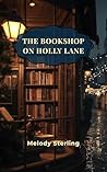 The Bookshop on Holly Lane by Melody Sterling