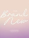 I Am Brand New: A...