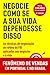Negocie Como se a Sua Vida Dependesse by Unknown Author