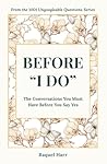 Before "I DO": The Conversations You Must Have Before You Say Yes Before "I DO": The Conversations You Must Have Before You Say Yes