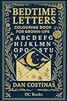 Bedtime Letters: Colouring Book For Grown-Ups Bedtime Letters: Colouring Book For Grown-Ups