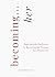 Becoming Her...: Build The ...