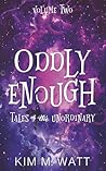 Oddly Enough Volume 2: More Tales of the Unordinary: a short story collection (Oddly Enough: Short Stories)
