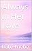 Always in Her Love: Poems Honouring a Mother's Presence, Sacrifice and Legacy