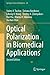 Optical Polarization in Biomedical Applications (Springer Series in Biophysics, 28)