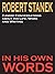 Robert Stanek: Candid Conversations about His Life, Work and Writing: In His Own Words