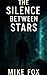 The Silence Between Stars: ...