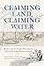 Claiming Land, Claiming Wat...