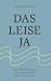 Das leise Ja: Eine Geschich...