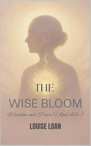 THE Wise Bloom: Wisdom and Peace (Ages 46+) (The Feminine Odyssey Book 3)
