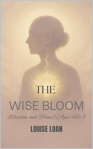 THE Wise Bloom: Wisdom and Peace (Ages 46+) (The Feminine Odyssey Book 3)