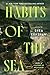 Habits of the Sea by Shea Ernshaw Habits of the Sea by Shea Ernshaw