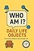 Who Am I? – Daily Life Objects by Isk