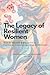 The Legacy of Resilient Wom...