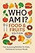 Who Am I ? Foods and Fruit ...