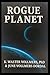 Rogue Planet by K Walter Vollmers PhD Rogue Planet by K Walter Vollmers PhD