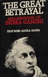 The Great Betrayal: Assassination of Indira Gandhi The Great Betrayal: Assassination of Indira Gandhi