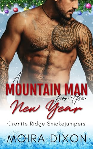 A Mountain Man for the New Year: A Woman in Peril Small Town Mountain Man Instalove Holiday Romance (Granite Ridge Smokejumpers Book 3)