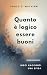 Quanto è logico essere buoni: Dieci racconti una sfida (Italian Edition)