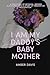 I am my Daddy's Baby Mother...