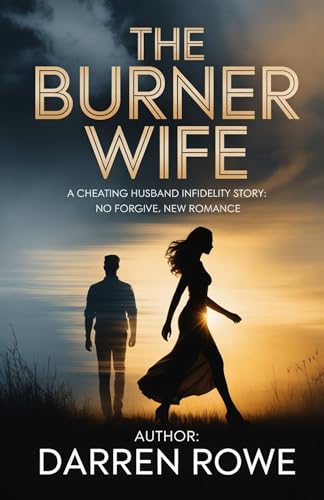THE BURNER WIFE: A Cheating Husband Infidelity Story: No Forgive, New Romance (Kindle Edition)