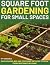 Square Foot Gardening for Small Spaces by Ivy Verdance
